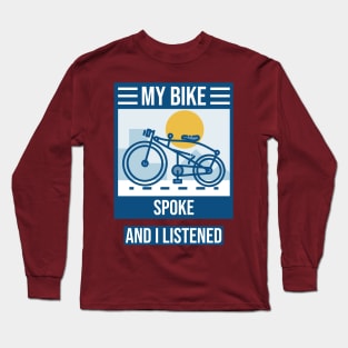 My Bike Spoke to Me and I Listened Biking Enthusiast Long Sleeve T-Shirt